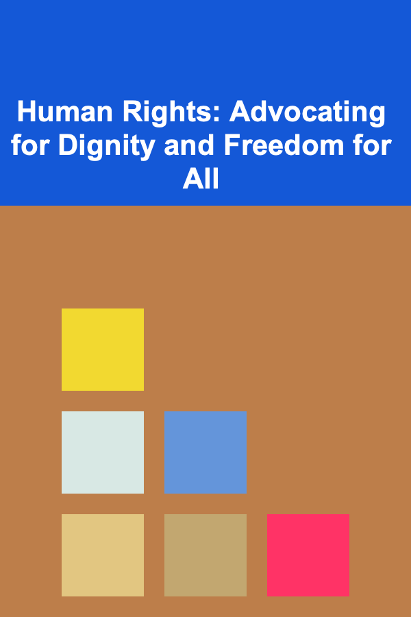Human Rights: Advocating for Dignity and Freedom for All
