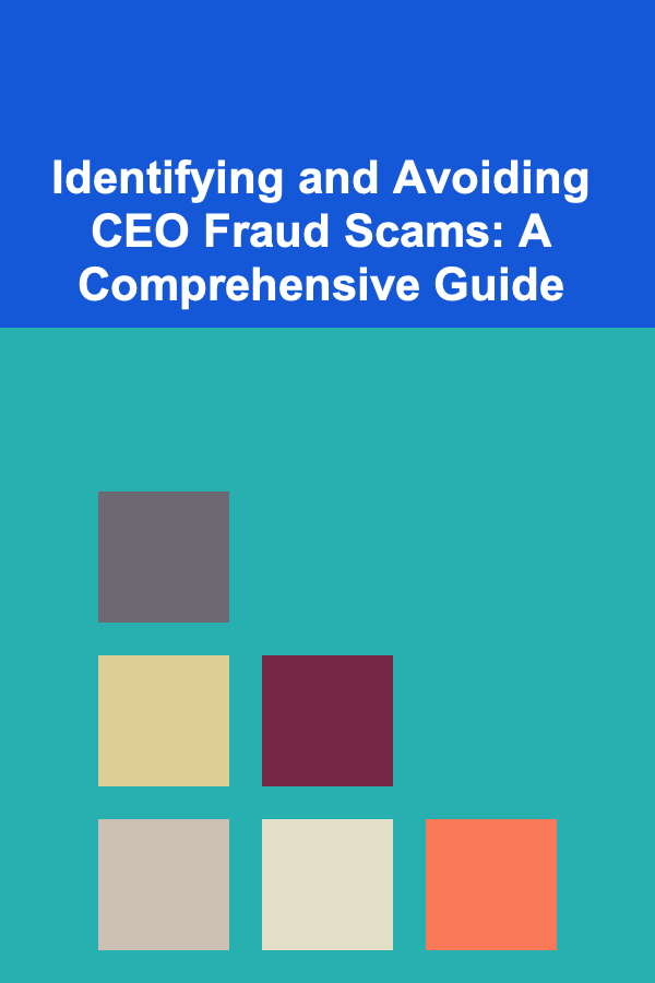 Identifying and Avoiding CEO Fraud Scams: A Comprehensive Guide