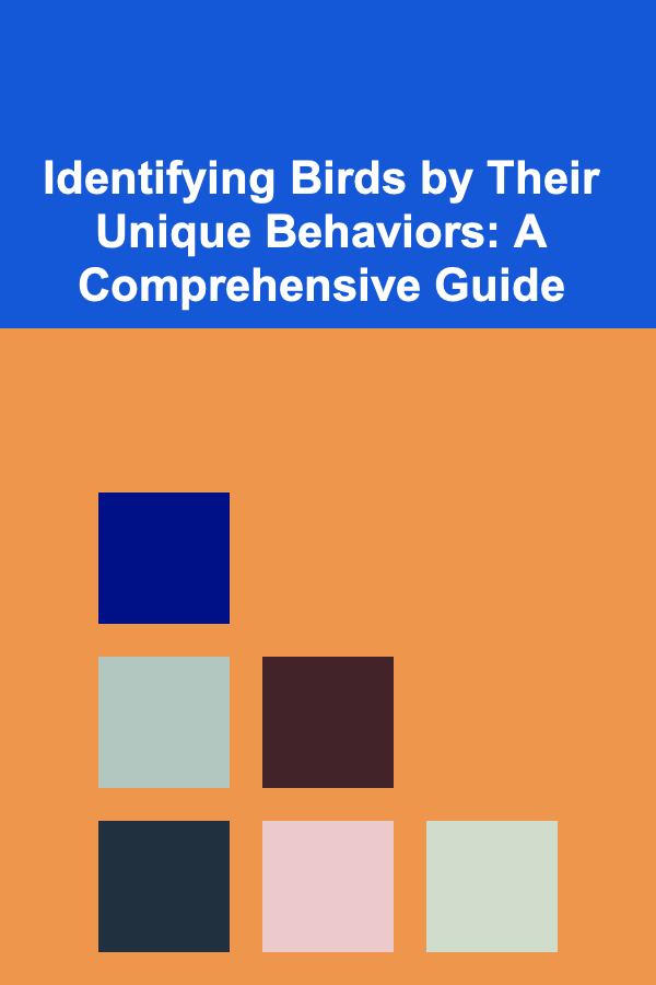 Identifying Birds by Their Unique Behaviors: A Comprehensive Guide