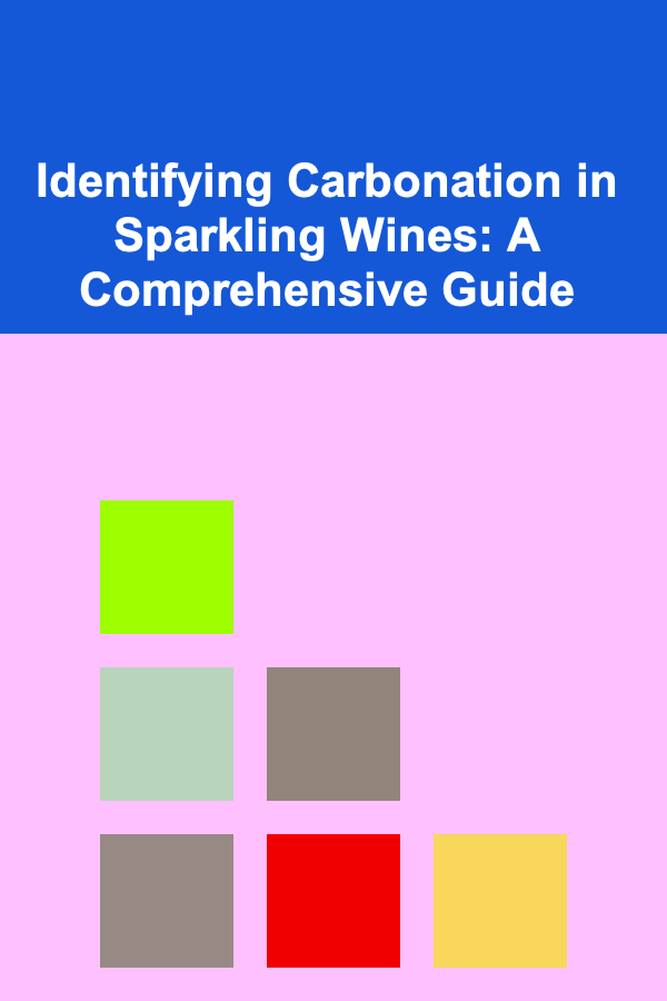 Identifying Carbonation in Sparkling Wines: A Comprehensive Guide