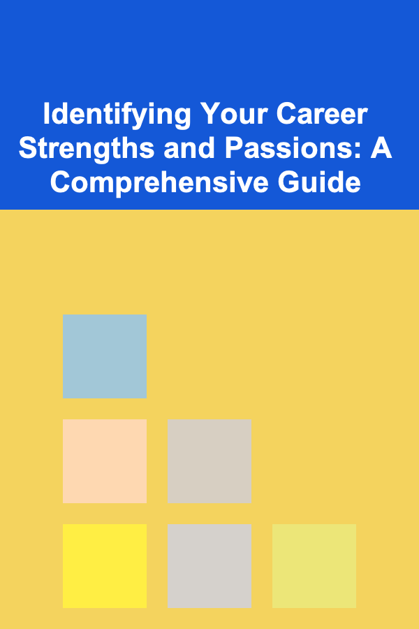 Identifying Your Career Strengths and Passions: A Comprehensive Guide