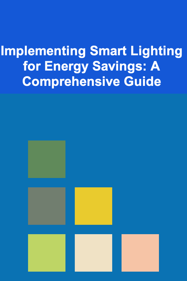 Implementing Smart Lighting for Energy Savings: A Comprehensive Guide