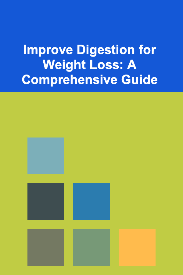 Improve Digestion for Weight Loss: A Comprehensive Guide
