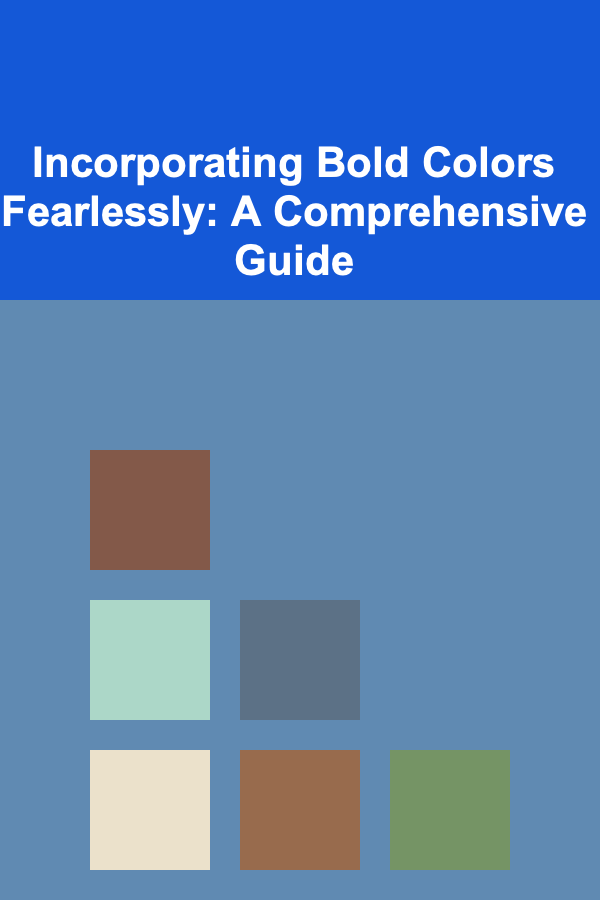 Incorporating Bold Colors Fearlessly: A Comprehensive Guide