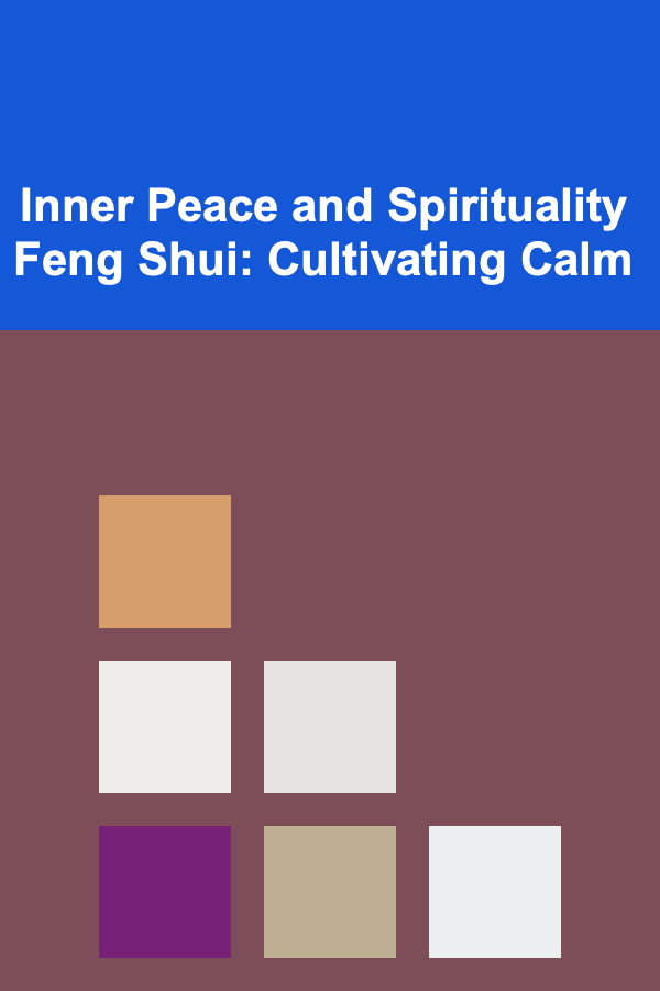 Inner Peace and Spirituality Feng Shui: Cultivating Calm