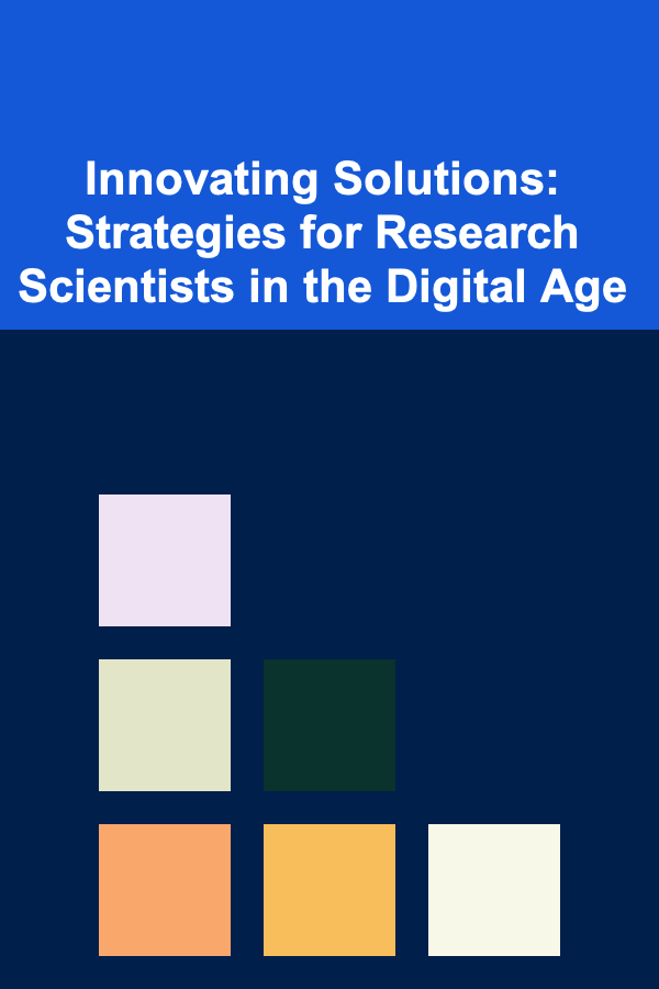 Innovating Solutions: Strategies for Research Scientists in the Digital Age