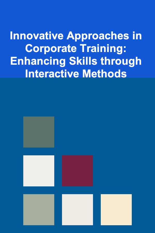 Innovative Approaches in Corporate Training: Enhancing Skills through Interactive Methods