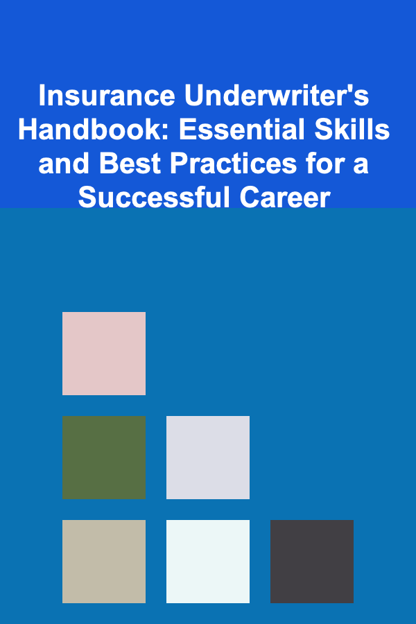 Insurance Underwriter's Handbook: Essential Skills and Best Practices for a Successful Career