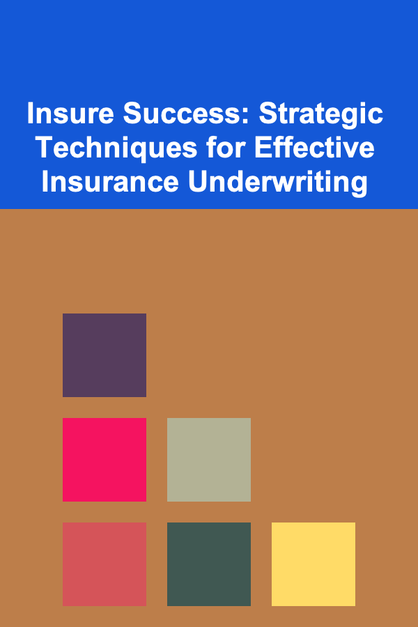 Insure Success: Strategic Techniques for Effective Insurance Underwriting