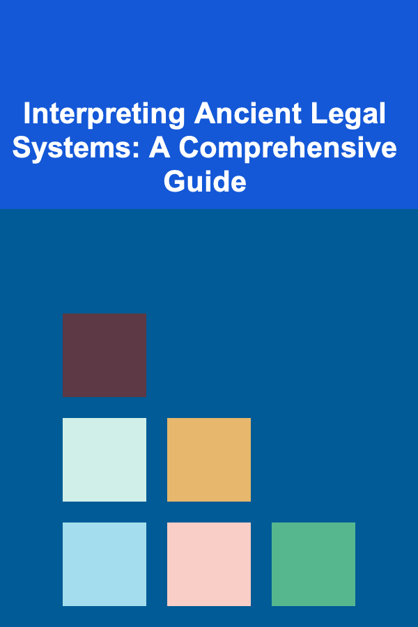 Interpreting Ancient Legal Systems: A Comprehensive Guide