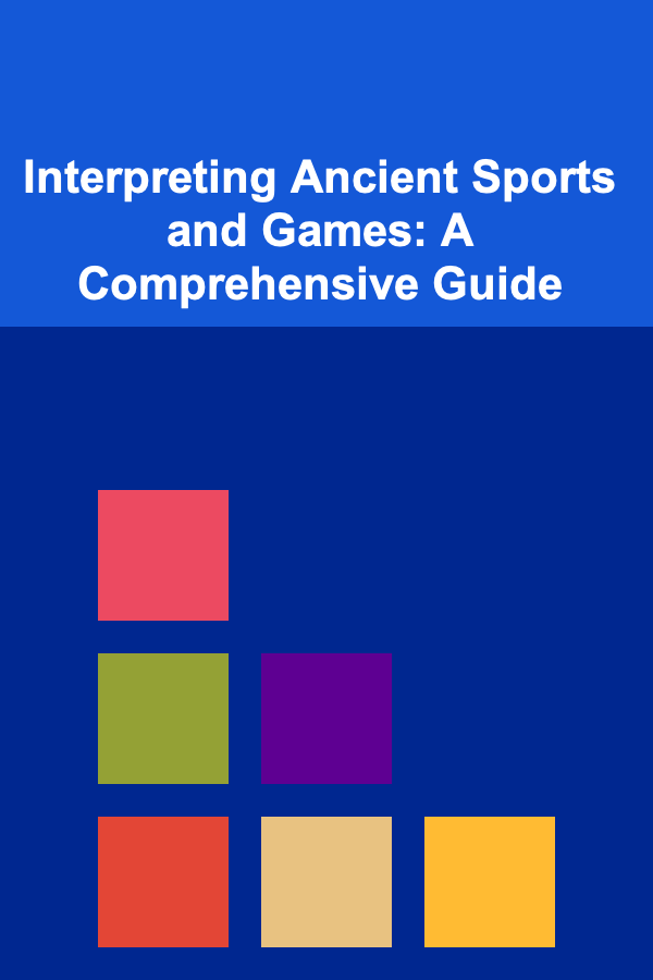 Interpreting Ancient Sports and Games: A Comprehensive Guide
