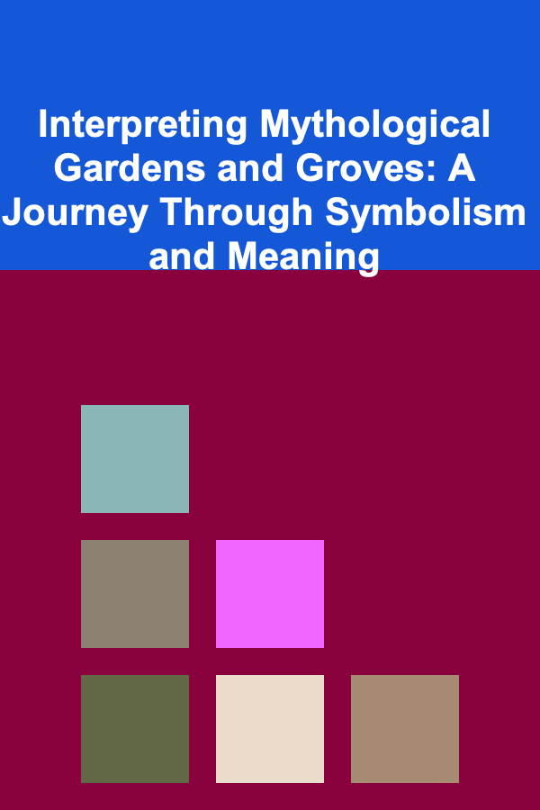 Interpreting Mythological Gardens and Groves: A Journey Through Symbolism and Meaning