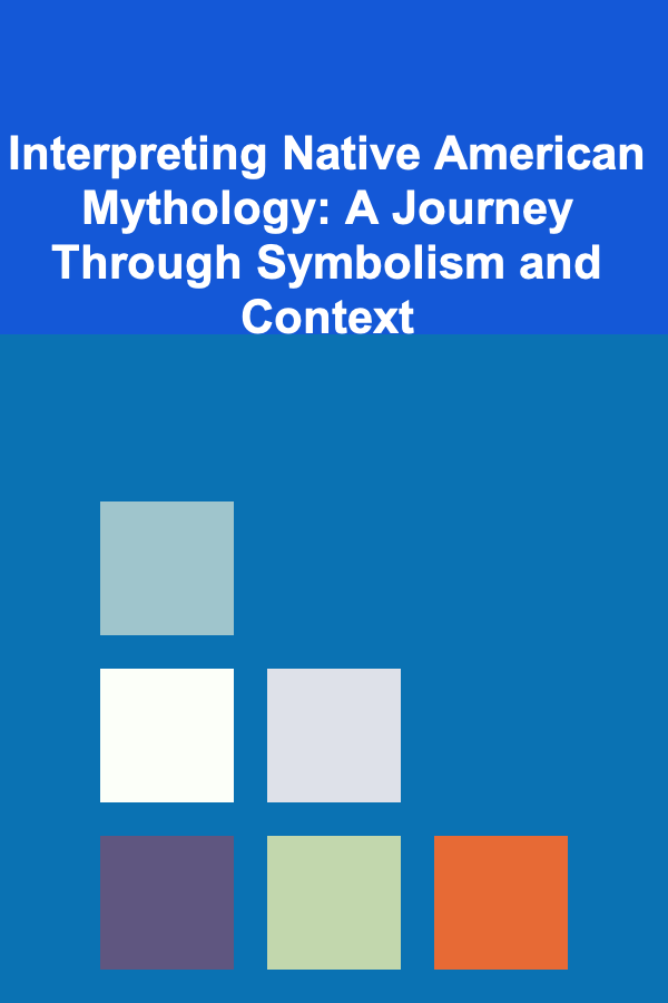 Interpreting Native American Mythology: A Journey Through Symbolism and Context