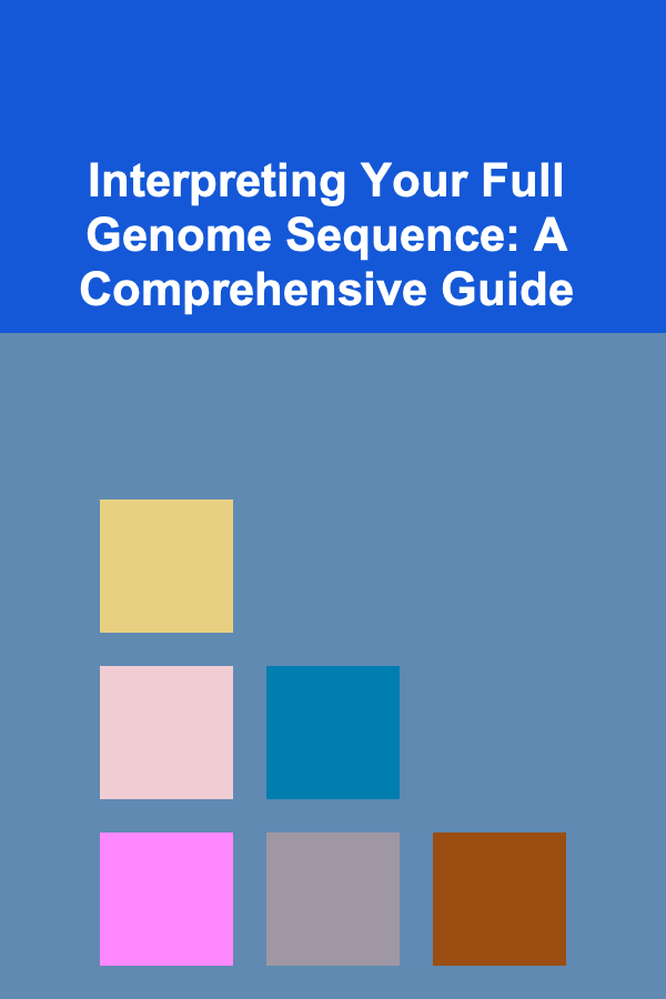 Interpreting Your Full Genome Sequence: A Comprehensive Guide