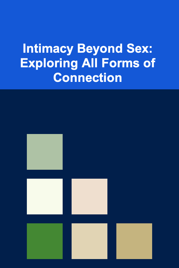 Intimacy Beyond Sex: Exploring All Forms of Connection