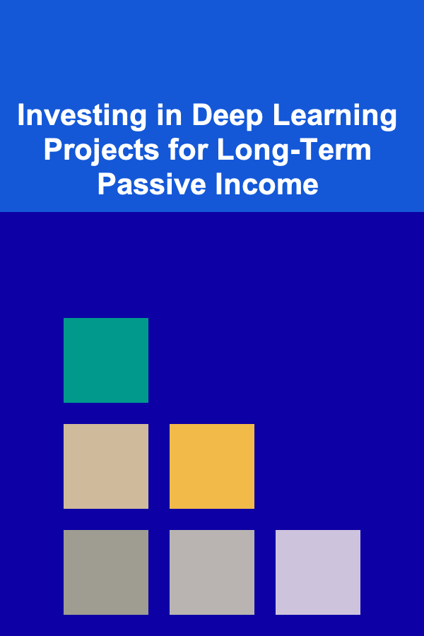 Investing in Deep Learning Projects for Long-Term Passive Income