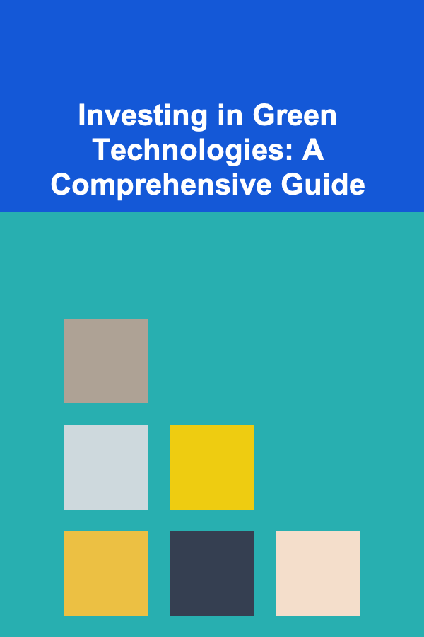 Investing in Green Technologies: A Comprehensive Guide