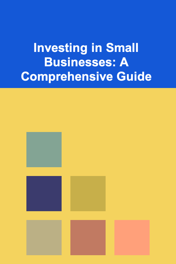 Investing in Small Businesses: A Comprehensive Guide