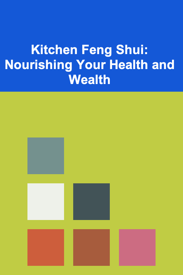Kitchen Feng Shui: Nourishing Your Health and Wealth