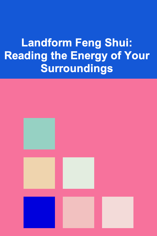 Landform Feng Shui: Reading the Energy of Your Surroundings
