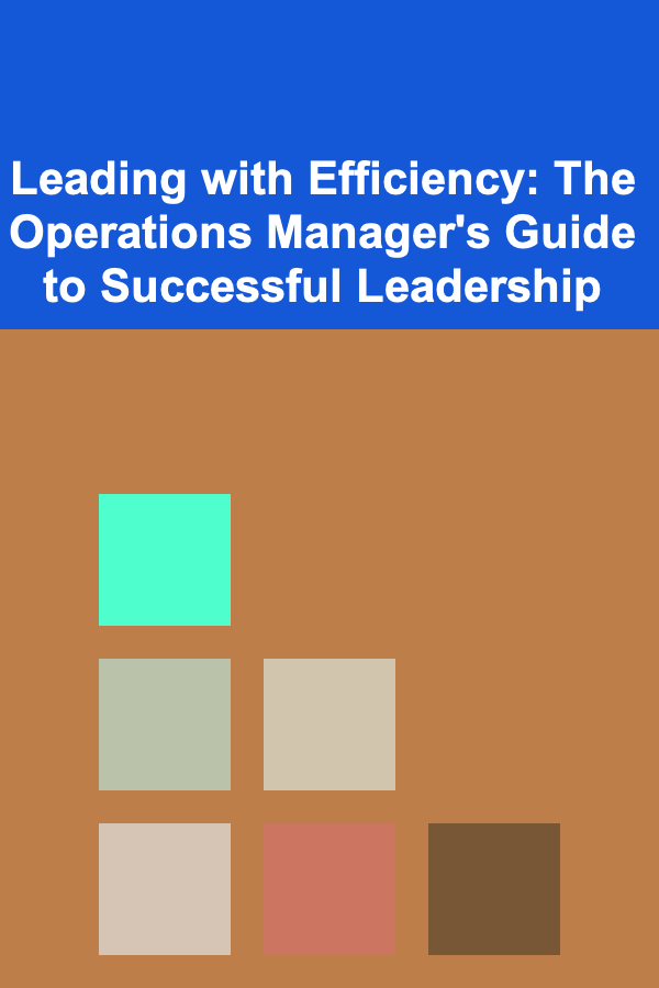 Leading with Efficiency: The Operations Manager's Guide to Successful Leadership