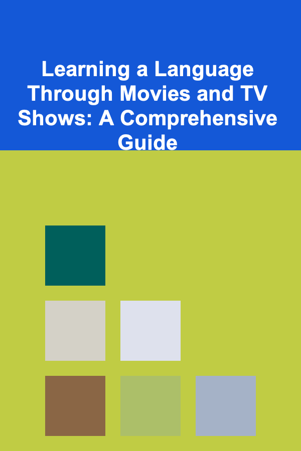 Learning a Language Through Movies and TV Shows: A Comprehensive Guide
