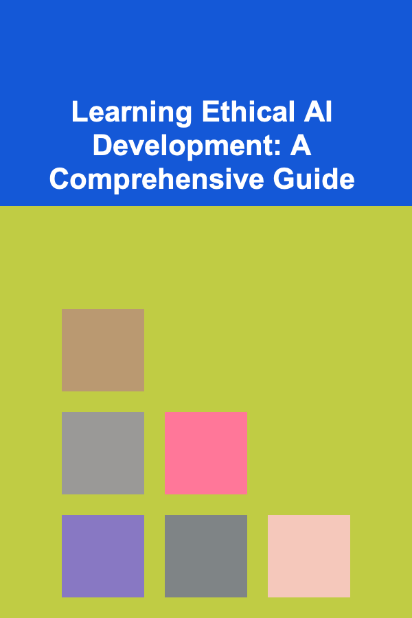 Learning Ethical AI Development: A Comprehensive Guide