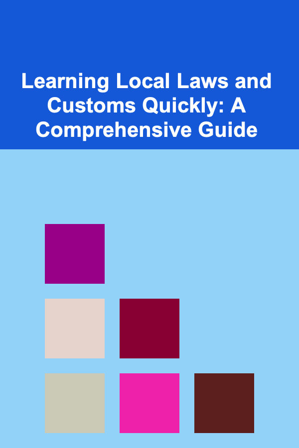 Learning Local Laws and Customs Quickly: A Comprehensive Guide