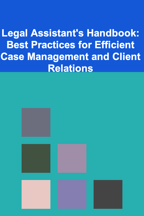 Legal Assistant's Handbook: Best Practices for Efficient Case Management and Client Relations