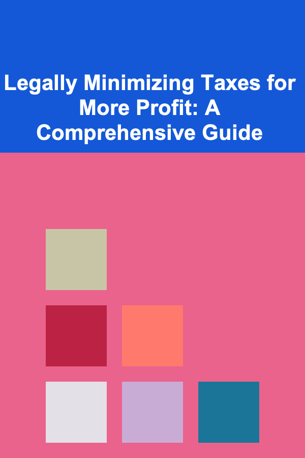 Legally Minimizing Taxes for More Profit: A Comprehensive Guide