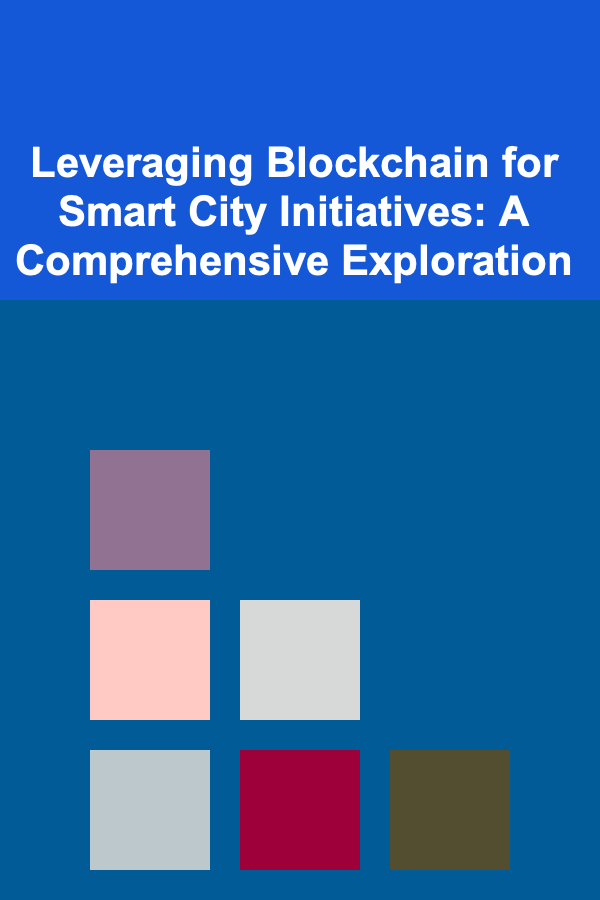 Leveraging Blockchain for Smart City Initiatives: A Comprehensive Exploration