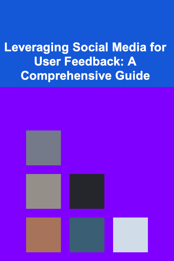 Leveraging Social Media for User Feedback: A Comprehensive Guide