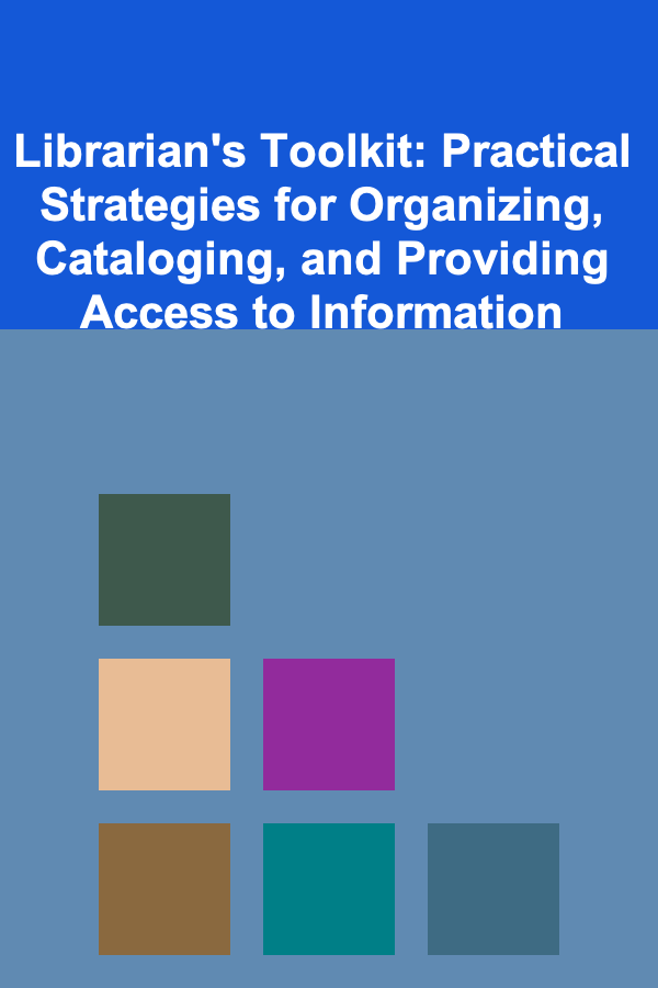 Librarian's Toolkit: Practical Strategies for Organizing, Cataloging, and Providing Access to Information