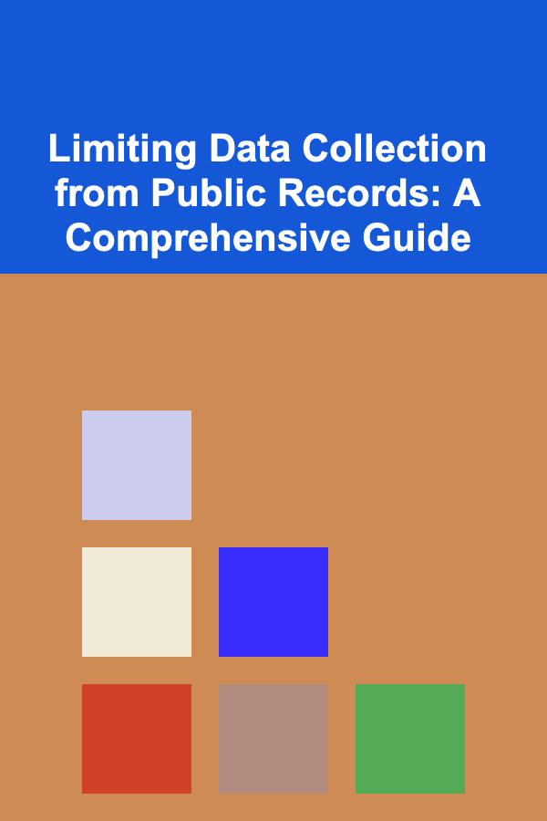 Limiting Data Collection from Public Records: A Comprehensive Guide