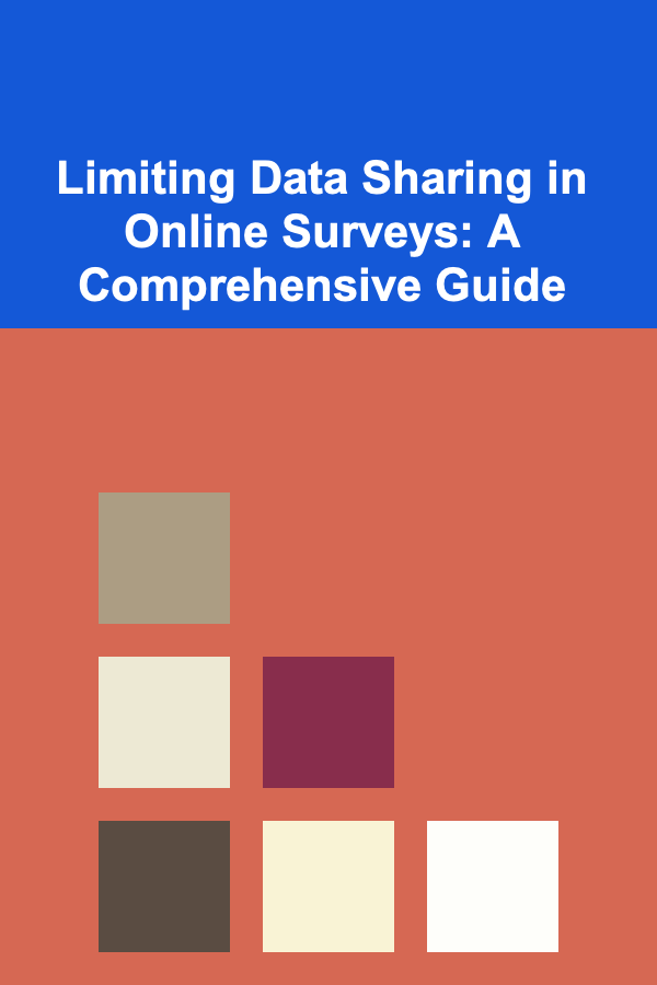Limiting Data Sharing in Online Surveys: A Comprehensive Guide