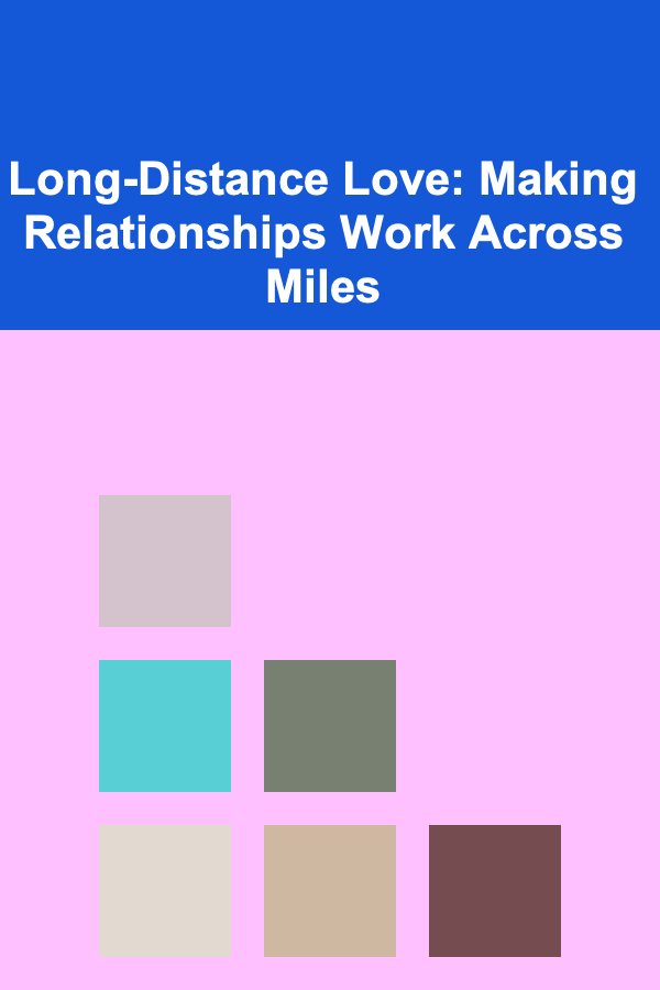 Long-Distance Love: Making Relationships Work Across Miles