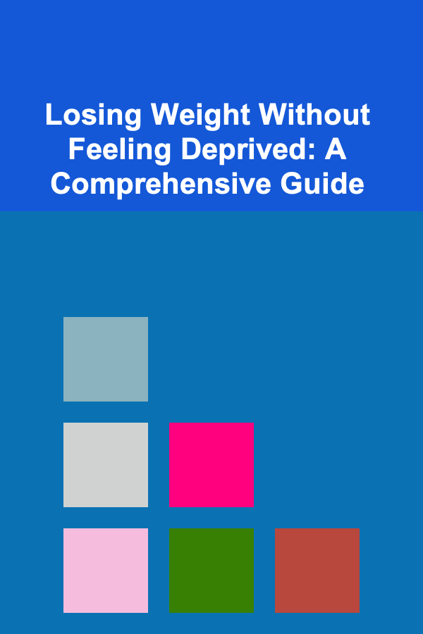 Losing Weight Without Feeling Deprived: A Comprehensive Guide