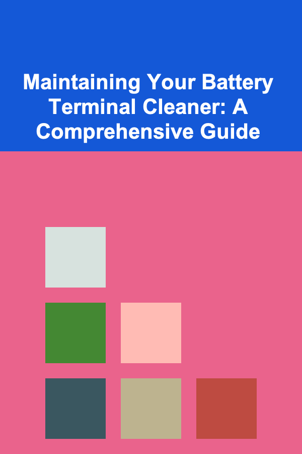 Maintaining Your Battery Terminal Cleaner: A Comprehensive Guide