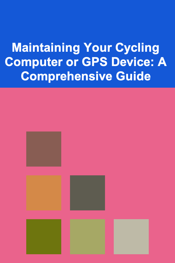 Maintaining Your Cycling Computer or GPS Device: A Comprehensive Guide