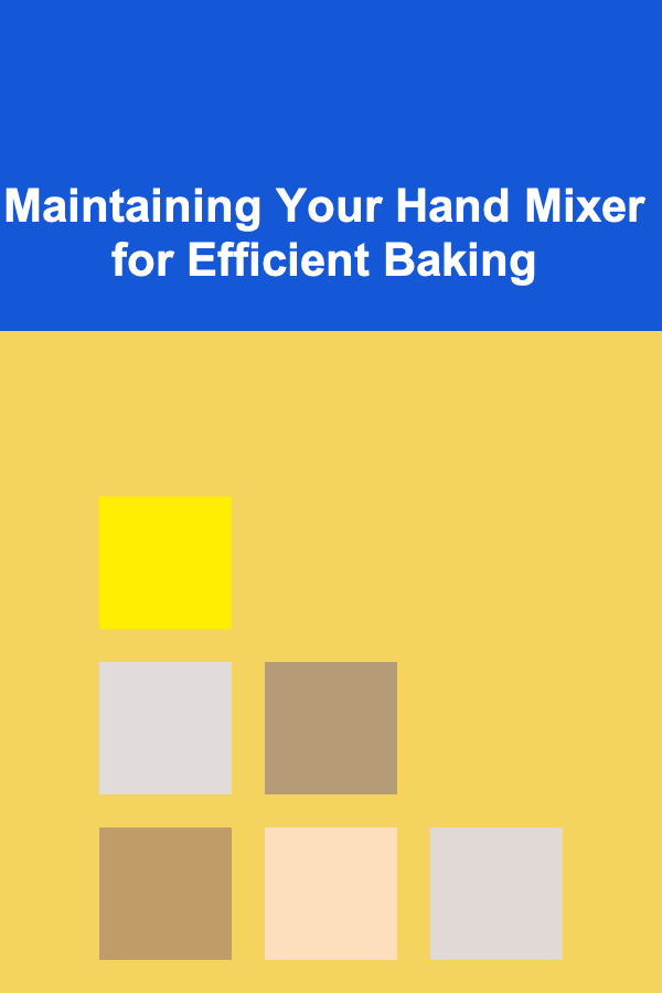 Maintaining Your Hand Mixer for Efficient Baking