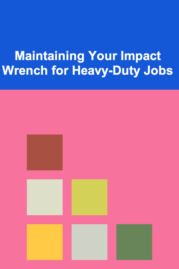 Maintaining Your Impact Wrench for Heavy-Duty Jobs