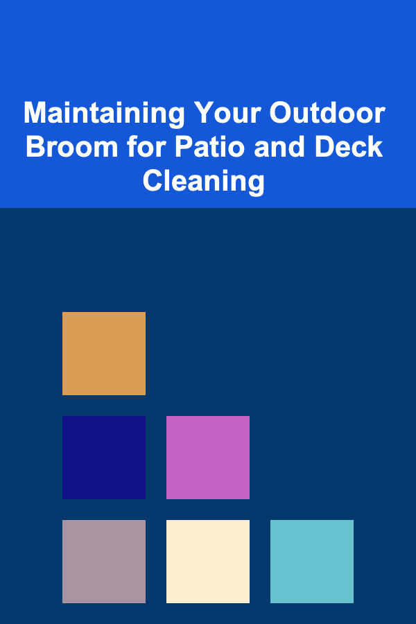 Maintaining Your Outdoor Broom for Patio and Deck Cleaning