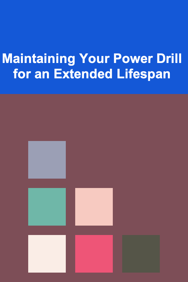 Maintaining Your Power Drill for an Extended Lifespan