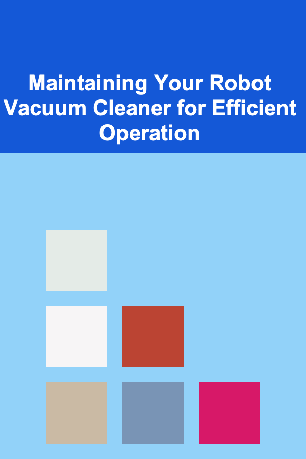 Maintaining Your Robot Vacuum Cleaner for Efficient Operation