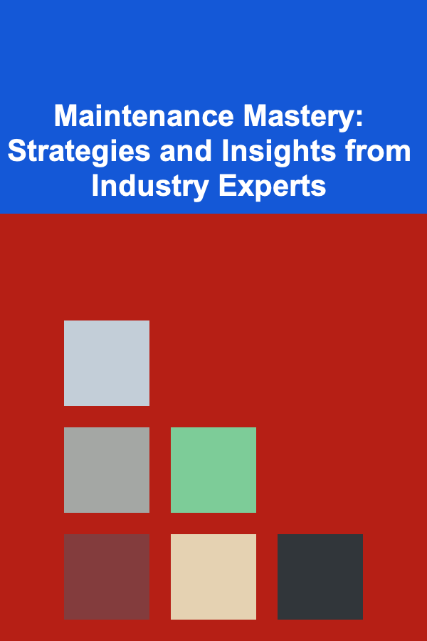 Maintenance Mastery: Strategies and Insights from Industry Experts