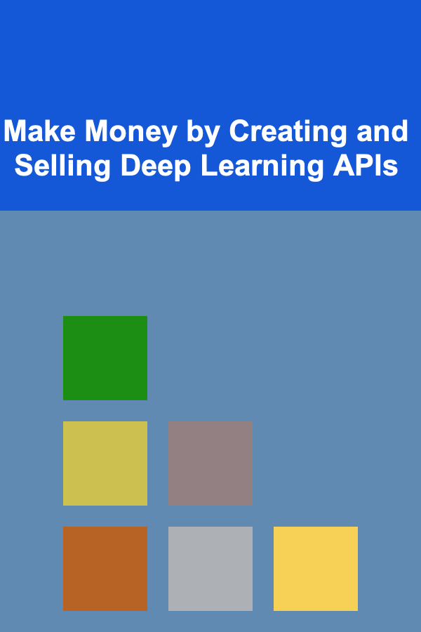 Make Money by Creating and Selling Deep Learning APIs