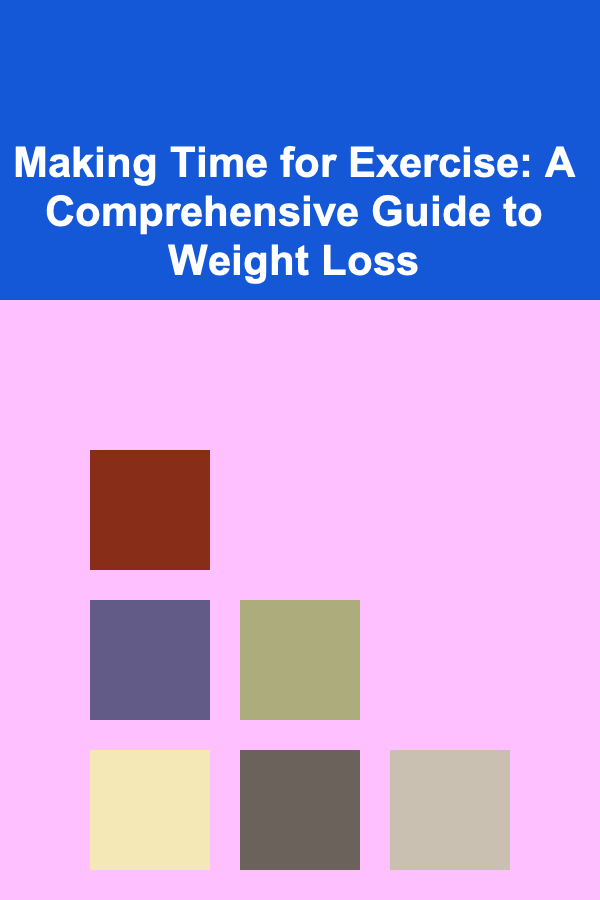 Making Time for Exercise: A Comprehensive Guide to Weight Loss