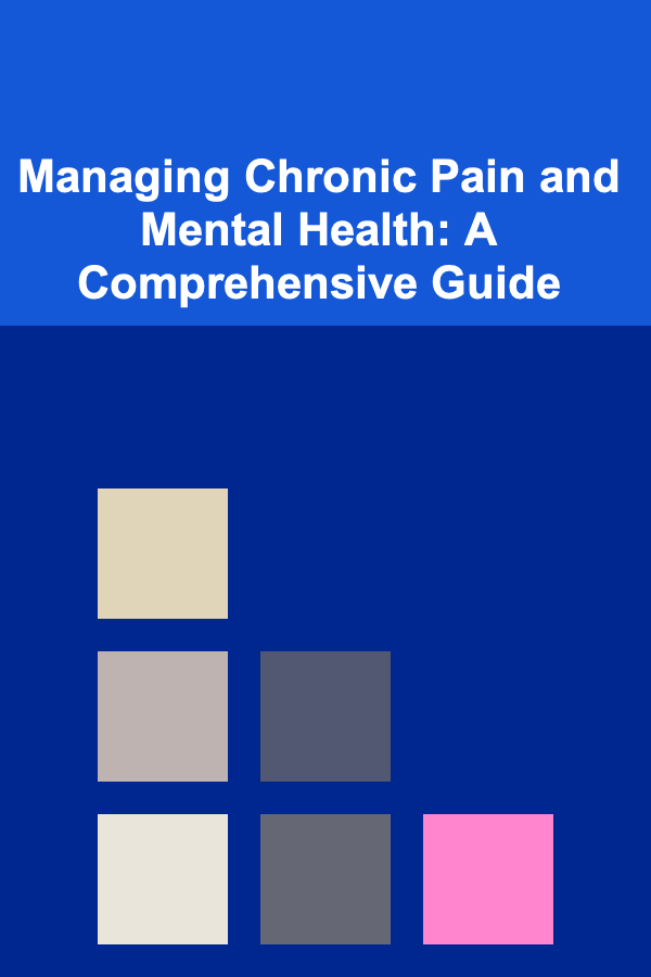 Managing Chronic Pain and Mental Health: A Comprehensive Guide