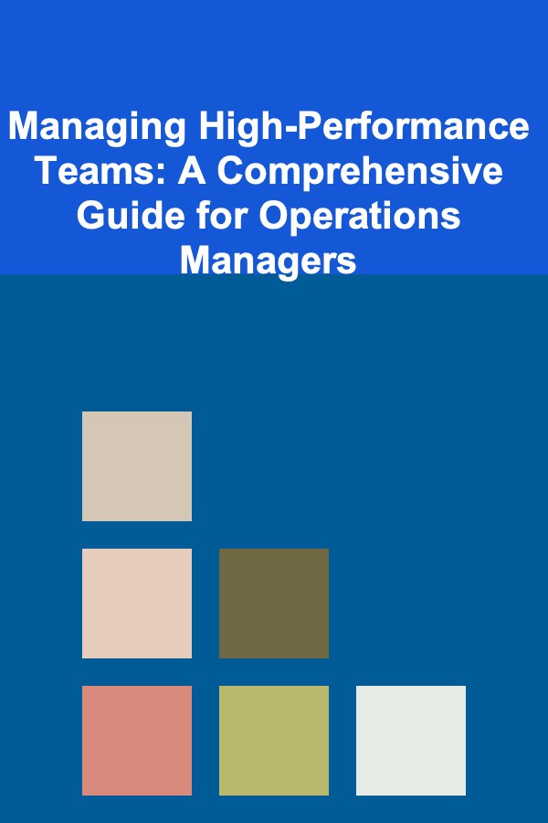 Managing High-Performance Teams: A Comprehensive Guide for Operations Managers