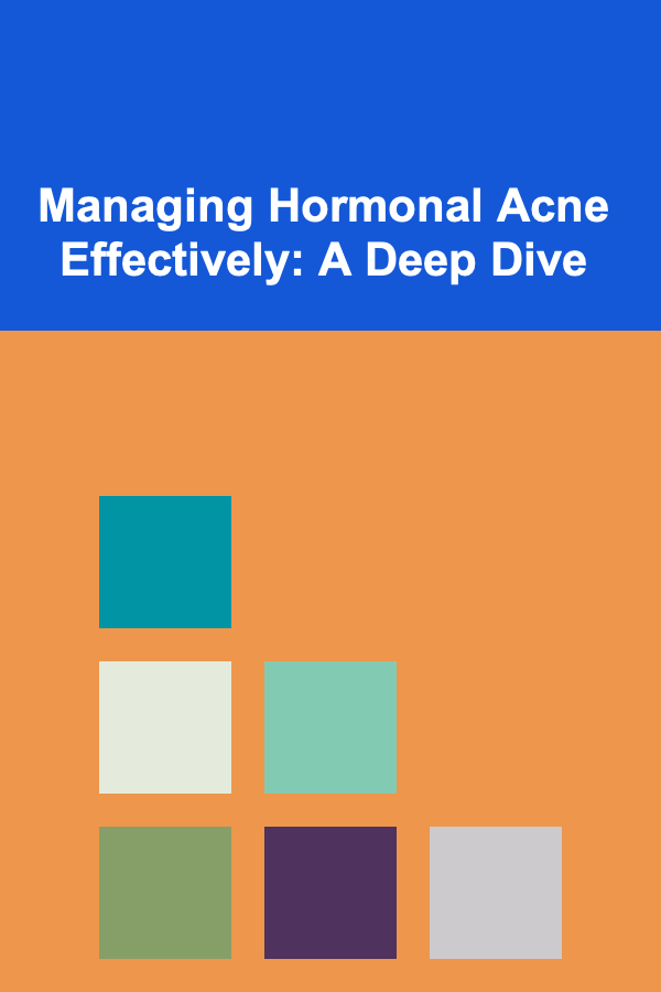 Managing Hormonal Acne Effectively: A Deep Dive